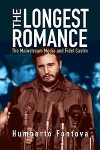 Cover image for The Longest Romance: The Mainstream Media and Fidel Castro