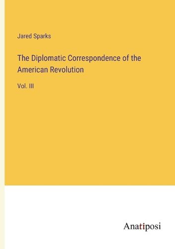 Cover image for The Diplomatic Correspondence of the American Revolution