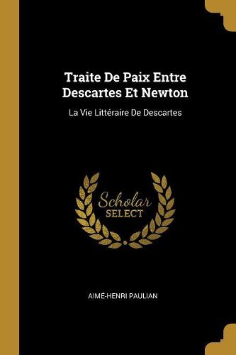 Cover image for Traite De Paix Entre Descartes Et Newton