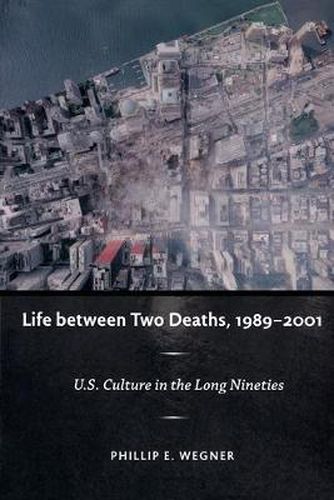 Cover image for Life between Two Deaths, 1989-2001: U.S. Culture in the Long Nineties