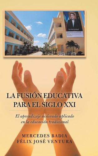 Cover image for La Fusion Educativa Para El Siglo Xxi: El Aprendizaje Acelerado Aplicado En La Educacion Tradicional