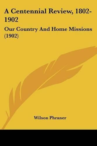 Cover image for A Centennial Review, 1802-1902: Our Country and Home Missions (1902)