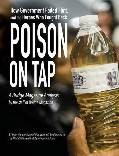 Cover image for Poison on Tap (A Bridge Magazine Analysis): How Government Failed Flint, and the Heroes Who Fought Back