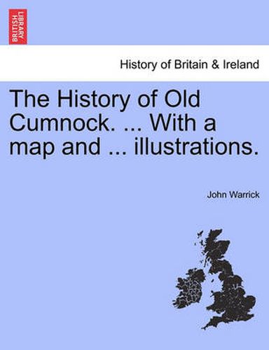 Cover image for The History of Old Cumnock. ... with a Map and ... Illustrations.