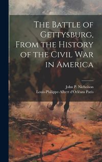 Cover image for The Battle of Gettysburg, From the History of the Civil war in America