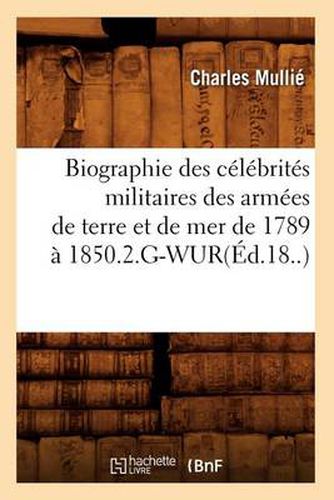 Cover image for Biographie Des Celebrites Militaires Des Armees de Terre Et de Mer de 1789 A 1850.2.G-Wur(ed.18..)