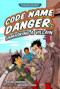 Cover image for Code Name Danger: Unmasking a Villain