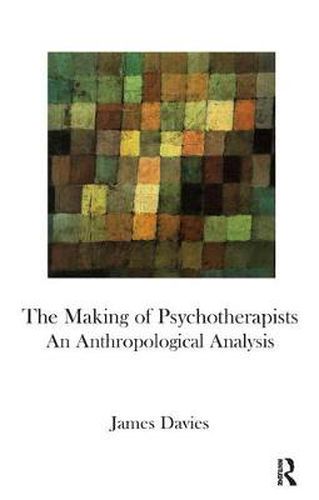 Cover image for The Making of Psychotherapists: An Anthropological Analysis