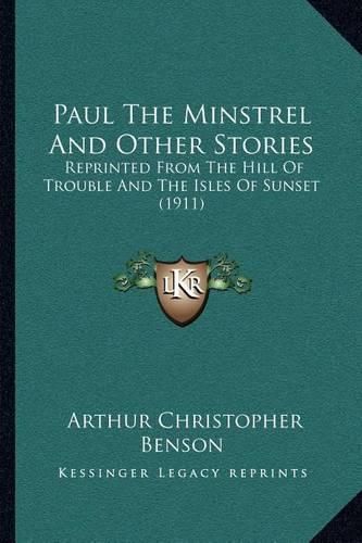 Cover image for Paul the Minstrel and Other Stories: Reprinted from the Hill of Trouble and the Isles of Sunset (1911)