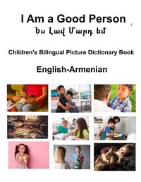 Cover image for English-Armenian I Am a Good Person / Ես Լավ Մարդ եմ Children's Bilingual Picture Dictionary Book