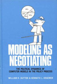 Cover image for Modeling as Negotiating: The Political Dynamics of Computer Models in the Policy Process