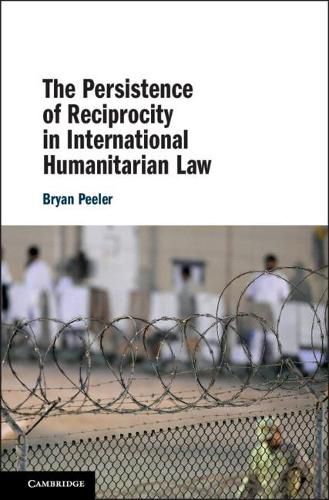 Cover image for The Persistence of Reciprocity in International Humanitarian Law