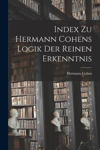 Cover image for Index Zu Hermann Cohens Logik Der Reinen Erkenntnis
