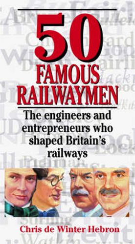 Cover image for 50 Famous Railwaymen: The Engineers and Entrepeneurs Who Shaped Britain's Railways