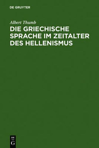 Cover image for Die griechische Sprache im Zeitalter des Hellenismus: Beitrage zur Geschichte und Beurteilung der KOINH