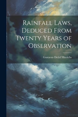 Cover image for Rainfall Laws, Deduced From Twenty Years of Observation