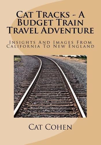 Cover image for Cat Tracks - A Budget Train Travel Adventure: Insights And Images From California To New England