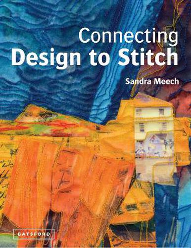 Cover image for Connecting Design To Stitch: Applying the secrets of art and design to quilting and textile art