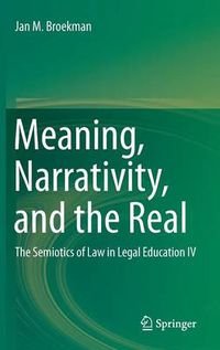 Cover image for Meaning, Narrativity, and the Real: The Semiotics of Law in Legal Education IV