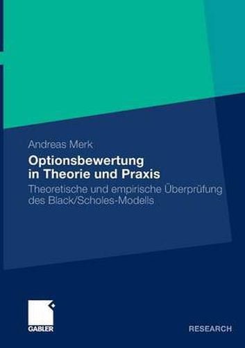 Optionsbewertung in Theorie und Praxis: Theoretische und empirische UEberprufung des Black/Scholes-Modells
