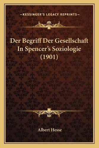 Cover image for Der Begriff Der Gesellschaft in Spencer's Soziologie (1901)