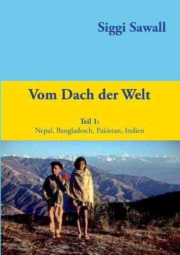 Vom Dach der Welt: Nepal, Bangladesch, Pakistan, Indien