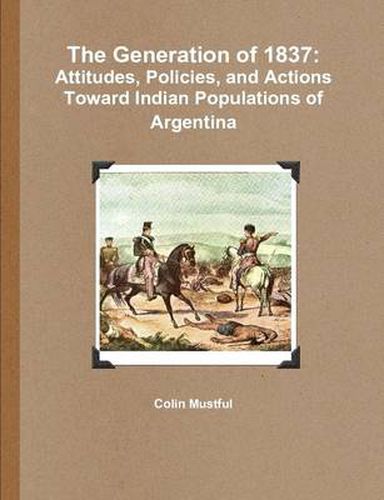 The Generation of 1837: Attitudes, Policies, and Actions Toward Indian Populations of Argentina