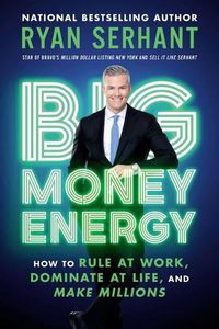 Cover image for Big Money Energy: How to Rule at Work, Dominate at Life, and Make Millions