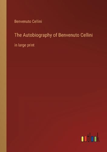 Cover image for The Autobiography of Benvenuto Cellini