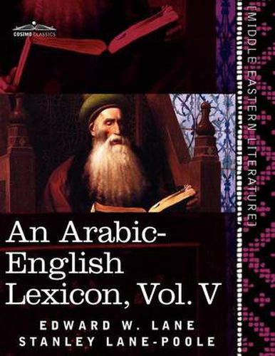 Cover image for An Arabic-English Lexicon (in Eight Volumes), Vol. V: Derived from the Best and the Most Copious Eastern Sources