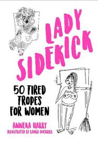 Cover image for Lady Sidekick: 50 Tired Tropes for Women