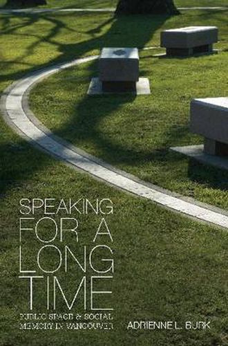 Cover image for Speaking for a Long Time: Public Space and Social Memory in Vancouver