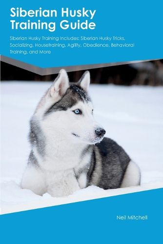 Cover image for Siberian Husky Training Guide Siberian Husky Training Includes