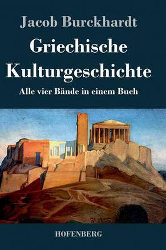 Griechische Kulturgeschichte: Alle vier Bande in einem Buch