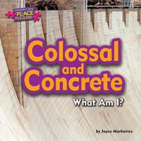 Cover image for Colossal and Concrete: What Am I?