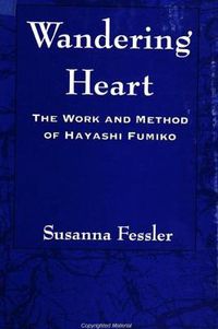 Cover image for Wandering Heart: The Work and Method of Hayashi Fumiko