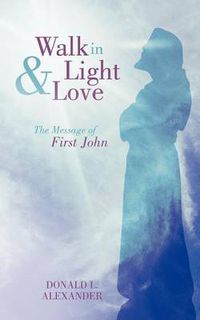 Cover image for Walk in Light and Love: The Message of First John