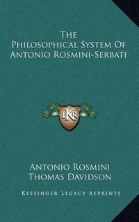 Cover image for The Philosophical System of Antonio Rosmini-Serbati