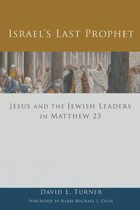 Cover image for Israel's Last Prophet: Jesus and the Jewish Leaders in Matthew 23