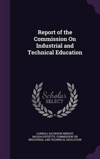 Cover image for Report of the Commission on Industrial and Technical Education