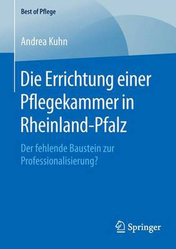 Cover image for Die Errichtung Einer Pflegekammer in Rheinland-Pfalz: Der Fehlende Baustein Zur Professionalisierung?