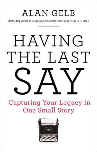 Cover image for Having the Last Say: Capturing Your Legacy in One Small Story