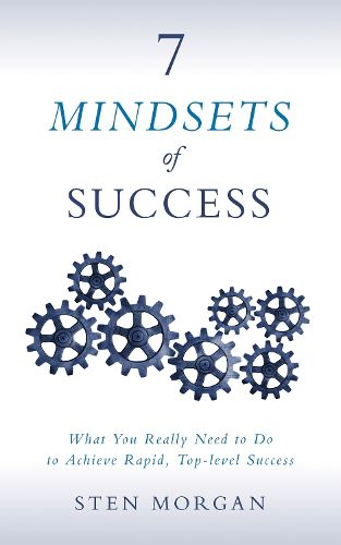 Cover image for 7 Mindsets of Success: What You Really Need to Do to Achieve Rapid, Top-Level Success