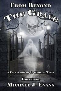 Cover image for From Beyond the Grave: A Collection of 19 Ghostly Tales