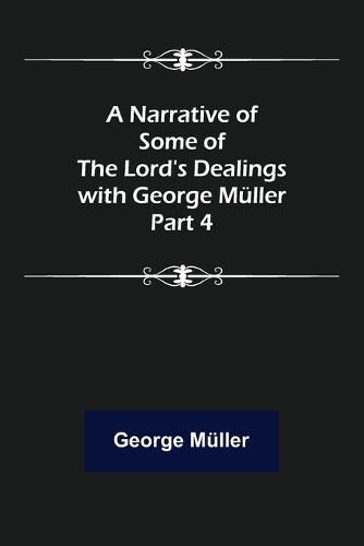 A Narrative of Some of the Lord's Dealings with George Mueller. Part 4