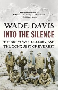 Cover image for Into the Silence: The Great War, Mallory, and the Conquest of Everest