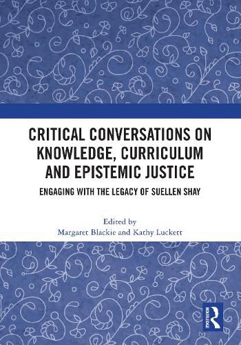 Critical Conversations on Knowledge, Curriculum and Epistemic Justice