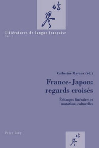 Cover image for France-Japon: Regards Croises: Echanges Litteraires Et Mutations Culturelles