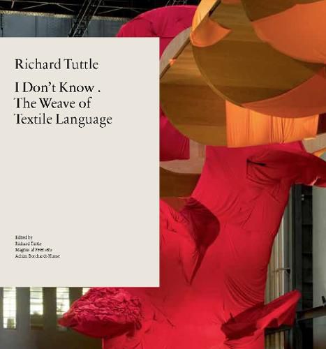 Cover image for Richard Tuttle: I Don't Know . The Weave of Textile Language