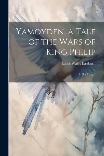 Cover image for Yamoyden, a Tale of the Wars of King Philip